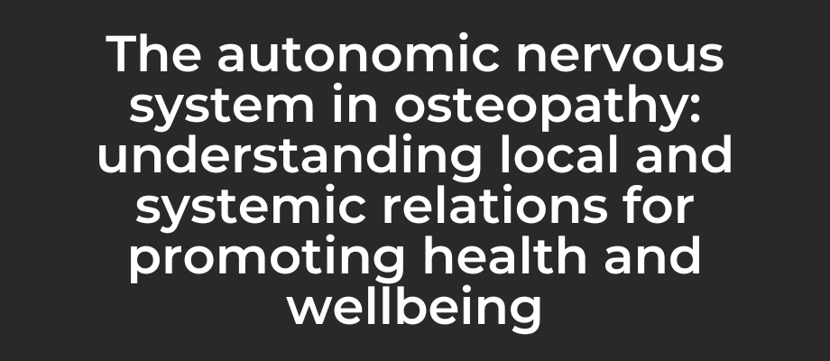 The Autonomic Nervous System in Osteopathy: Understanding Local and Systemic Relations for Promoting Health and Wellbeing