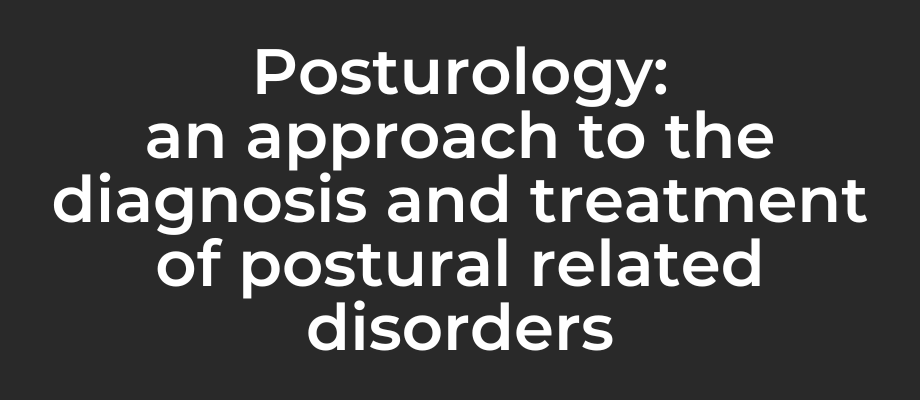 Posturology: an approach to the diagnosis and treatment of postural related disorders
