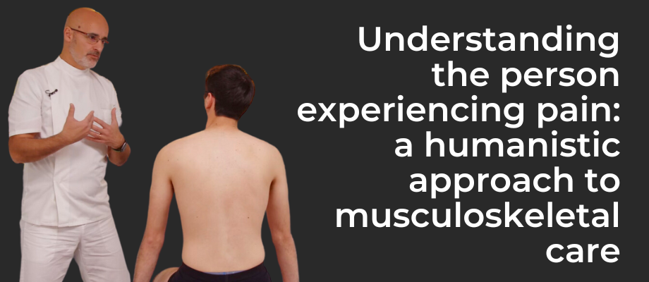 Understanding the person experiencing pain: a humanistic approach to musculoskeletal care