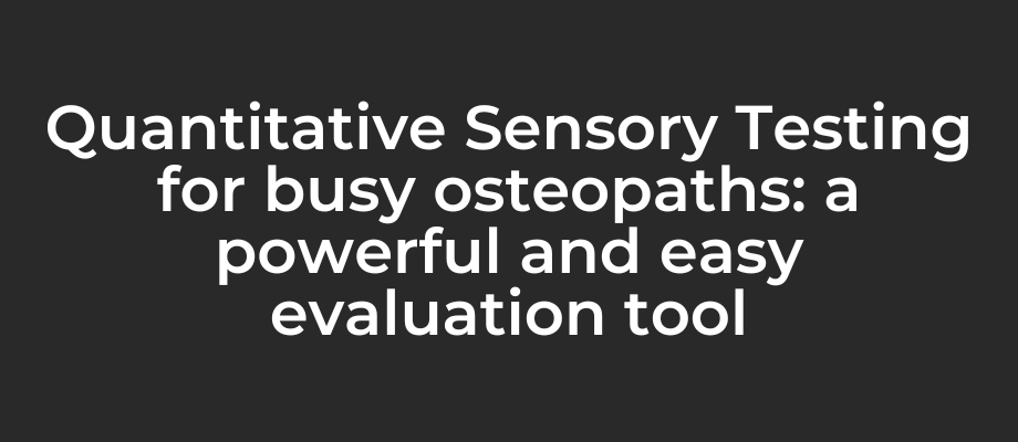 Quantitative Sensory Testing for busy osteopaths: a powerful and easy evaluation tool