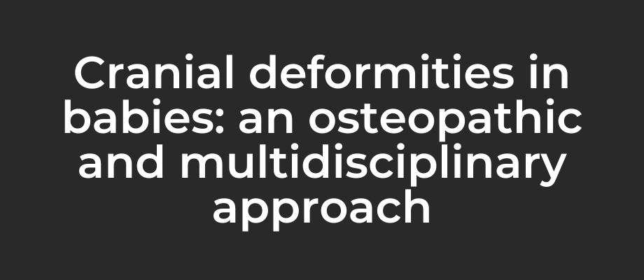Cranial Deformities in babies An osteopathic and multidisciplinary approach